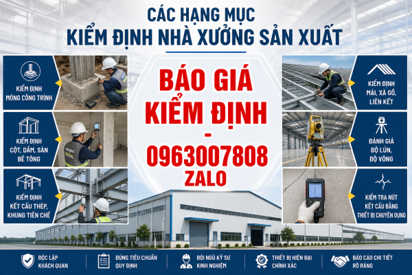 Các hạng mục kiểm định nhà xưởng sản xuất gồm kiểm định móng, cột dầm sàn bê tông, kết cấu thép, mái xà gồ, đánh giá độ lún võng và kiểm tra nứt bằng thiết bị chuyên dụng – báo giá kiểm định 0963007808